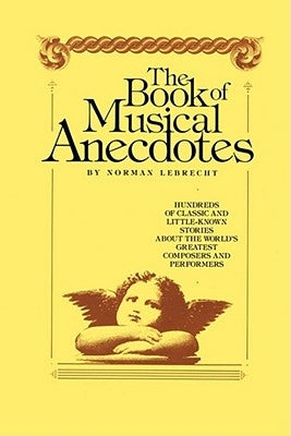 Book of Musical Anecdotes by Lebrecht, Norman