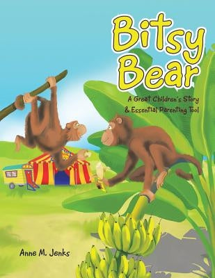 Bitsy Bear: A Great Children's Story & Essential Parenting Tool by Jenks, Anne M.