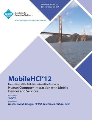 Mobilehci 12 Proceedings of the 14th International Conference on Human Computer Interaction with Mobile Devices and Services by Mobilehci 12 Conference Committee