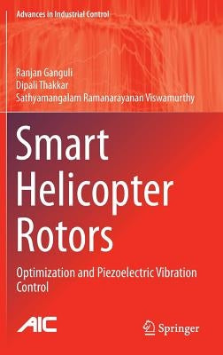 Smart Helicopter Rotors: Optimization and Piezoelectric Vibration Control by Ganguli, Ranjan