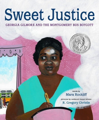 Sweet Justice: Georgia Gilmore and the Montgomery Bus Boycott by Rockliff, Mara