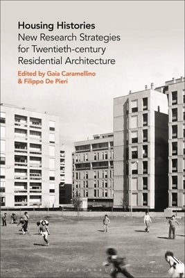 Housing Histories: New Research Strategies for Twentieth-Century Residential Architecture by Caramellino, Gaia