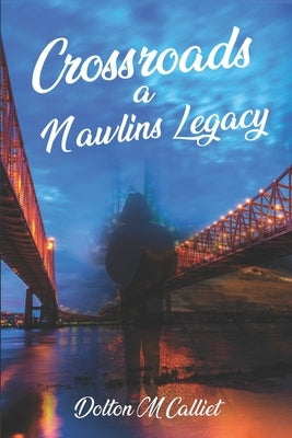 Crossroads a Nawlins Legacy by Calliet, Dolton M.