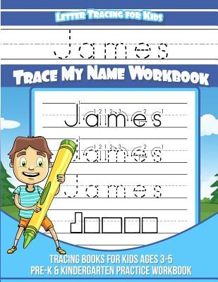 Letter Tracing for Kids James Trace my Name Workbook: Tracing Books for Kids ages 3 - 5 Pre-K & Kindergarten Practice Workbook by Books, James