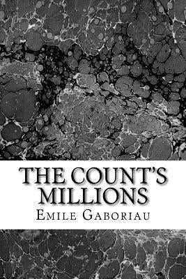 The Count's Millions: (Emile Gaboriau Classics Collection) by Gaboriau, Emile