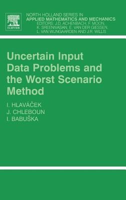 Uncertain Input Data Problems and the Worst Scenario Method: Volume 46 by Hlavacek, Ivan