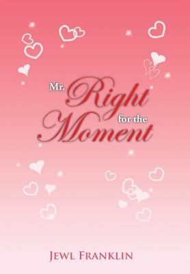 Mr. Right for the Moment by Franklin, Jewl