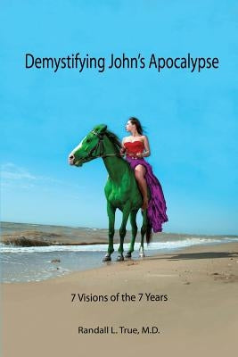 Demystifying John's Apocalypse by True, Randall L.
