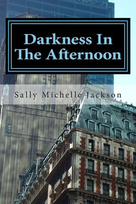 Darkness In The Afternoon by Jackson, Sally Michelle