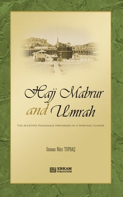 Hajj Mabrur and Umrah - The accepted Pilgrimage performed in a spiritual climate by Topbaş, Osman Nuri