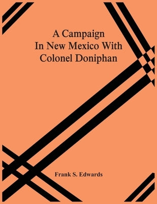A Campaign In New Mexico With Colonel Doniphan by S. Edwards, Frank