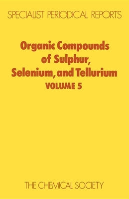 Organic Compounds of Sulphur, Selenium, and Tellurium: Volume 5 by Hogg, D. R.