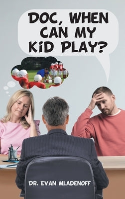 Doc, When Can My Kid Play? by Mladenoff, Evan