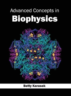 Advanced Concepts in Biophysics by Karasek, Betty