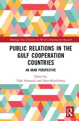 Public Relations in the Gulf Cooperation Council Countries: An Arab Perspective by Kruckeberg, Dean