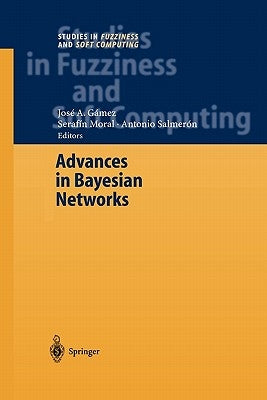 Advances in Bayesian Networks by Gámez, José a.