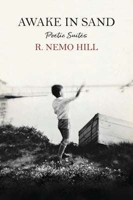 Awake In Sand - poetic suites by Hill, R. Nemo