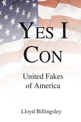 Yes I Con: United Fakes of America by Billingsley, Lloyd