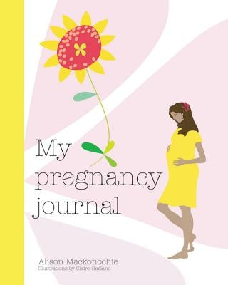 My Pregnancy Journal by Mackonochie, Alison