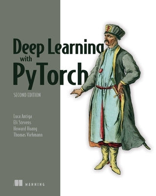 Deep Learning with Pytorch, Second Edition by Antiga, Luca