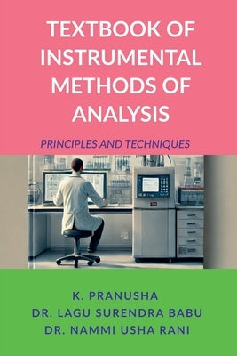 Textbook of Instrumental Methods of Analysis: Principles and Techniques by K Pranusha