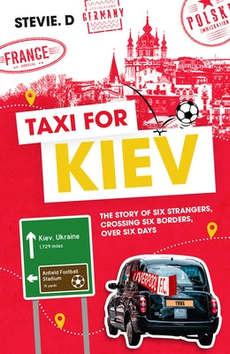 Taxi for Kiev: The Story of Six Strangers, Crossing Six Borders, Over Six Days by Deponeo, Steve