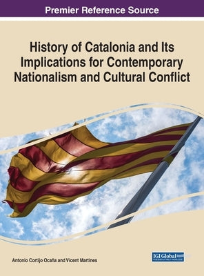 History of Catalonia and Its Implications for Contemporary Nationalism and Cultural Conflict by Cortijo Ocaña, Antonio