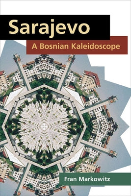 Sarajevo: A Bosnian Kaleidoscope by Markowitz, Fran