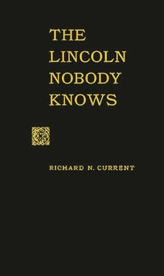 The Lincoln Nobody Knows by Current, Richard Nelson