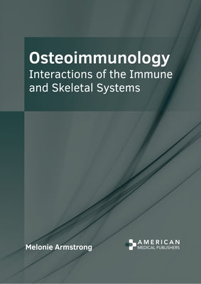 Osteoimmunology: Interactions of the Immune and Skeletal Systems by Armstrong, Melonie