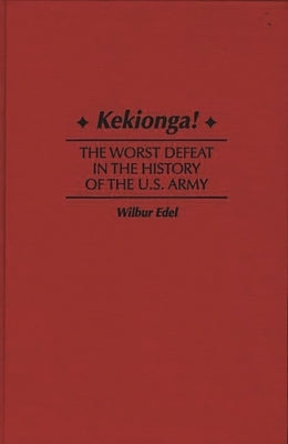 Kekionga!: The Worst Defeat in the History of the U.S. Army by Edel, Wilbur