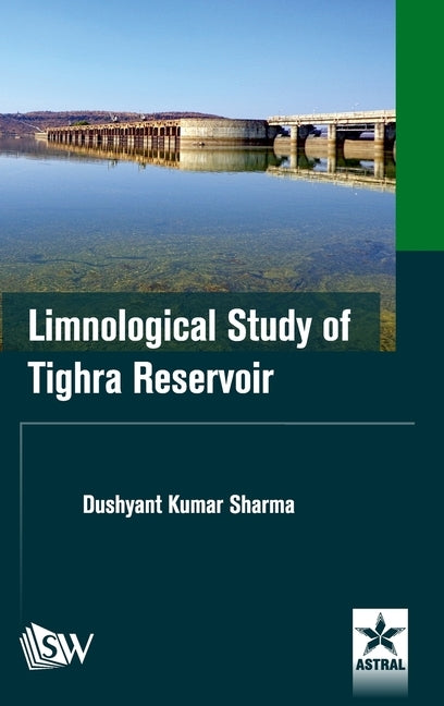 Limnological Study of Tighra Reservoir by Sharma, Dushyant Kumar