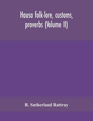 Hausa folk-lore, customs, proverbs (Volume II) by Sutherland Rattray, R.