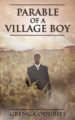 Parable of a Village Boy by Odubiyi, Gbenga
