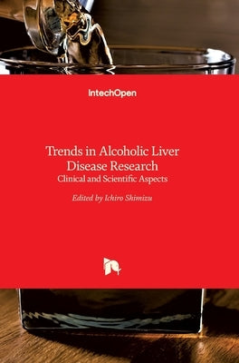 Trends in Alcoholic Liver Disease Research: Clinical and Scientific Aspects by Shimizu, Ichiro