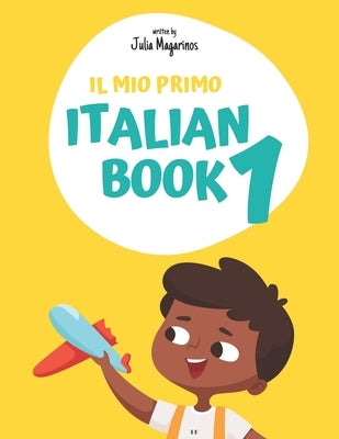 Il mio primo Italian Book 1: My first Italian Book 1 by Magarinos, Julia