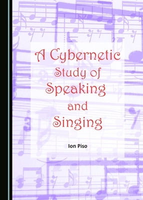 A Cybernetic Study of Speaking and Singing by Piso, Ion