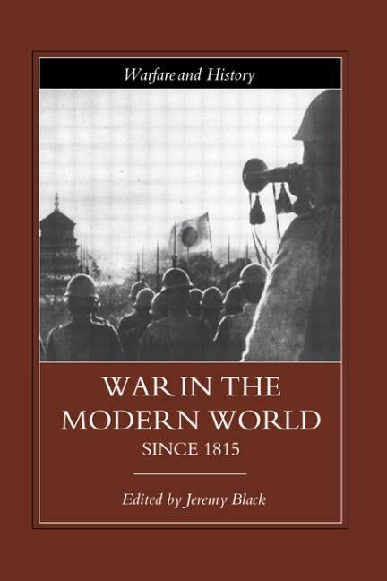 War in the Modern World Since 1815 by Black, Jeremy