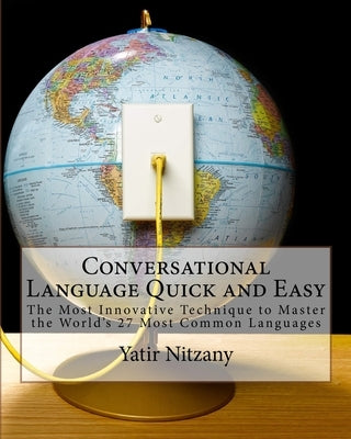 Conversational Language Quick and Easy: A Guide to the Most Commonly Used Words of Every Language by Yatir, Nitzany