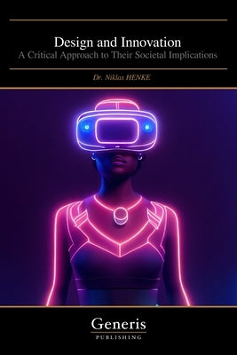 Design and Innovation: A Critical Approach to Their Societal Implications by Henke, Niklas