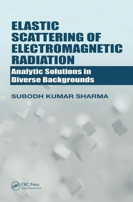 Elastic Scattering of Electromagnetic Radiation: Analytic Solutions in Diverse Backgrounds by Sharma, Subodh Kumar