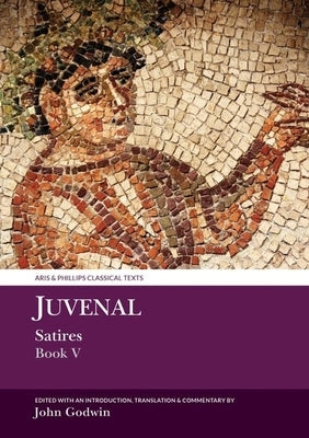 Juvenal: Satires Book V by Godwin, John