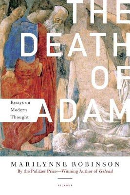 The Death of Adam: Essays on Modern Thought by Robinson, Marilynne
