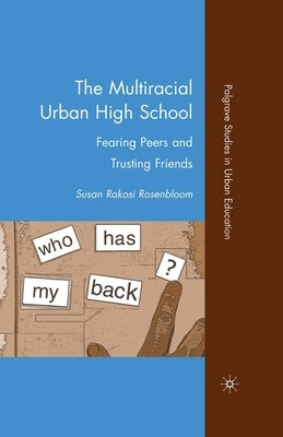 The Multiracial Urban High School: Fearing Peers and Trusting Friends by Rosenbloom, S.
