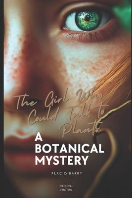 The Girl Who Could Talk to Plants: A Botanical Mystery by Barry, Placid
