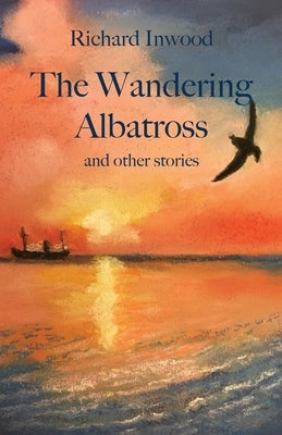 The Wandering Albatross & other stories by Inwood, Richard