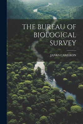 The Bureau of Biological Survey by Cameron, Janks