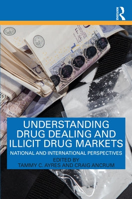 Understanding Drug Dealing and Illicit Drug Markets: National and International perspectives by Ayres, Tammy C.