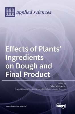 Effects of Plants' Ingredients on Dough and Final Product by Mironeasa, Silvia
