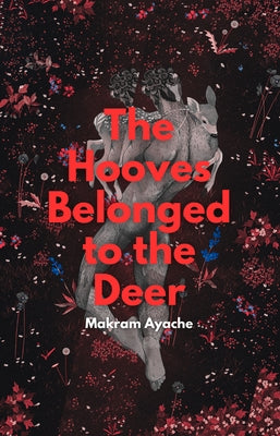 The Hooves Belonged to the Deer by Ayache, Makram